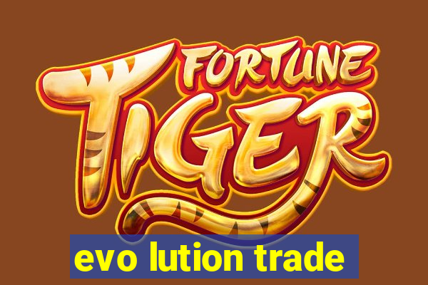 evo lution trade